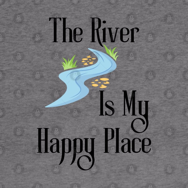 The River Is My Happy Place by HobbyAndArt